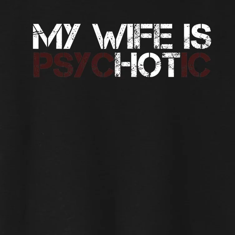 My Wife Is PsycHOTic Funny Sarcasm Design Women's Crop Top Tee