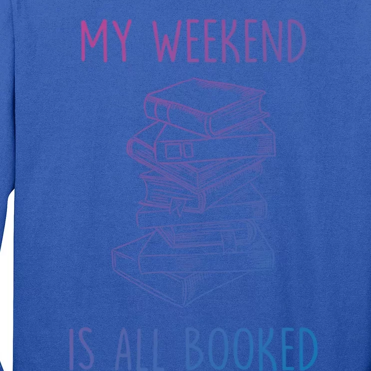 My Weekend Is All Booked Funny Reading Book Lover Librarian Great Gift Long Sleeve Shirt