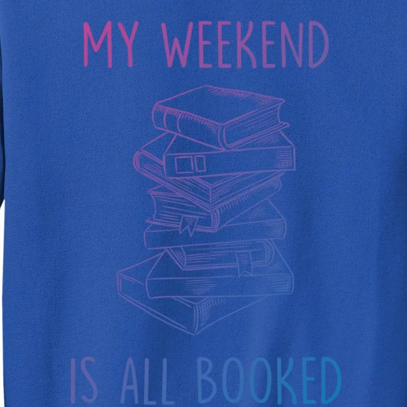 My Weekend Is All Booked Funny Reading Book Lover Librarian Great Gift Sweatshirt