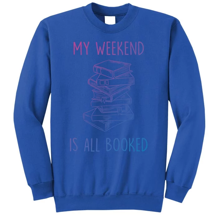 My Weekend Is All Booked Funny Reading Book Lover Librarian Great Gift Sweatshirt