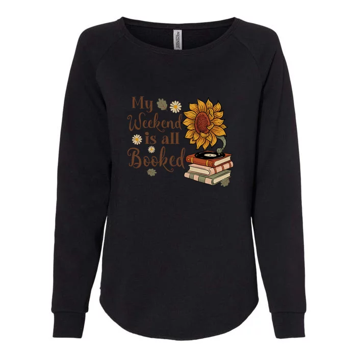 My Weekend Is All Booked Gift For Reading Books Womens California Wash Sweatshirt