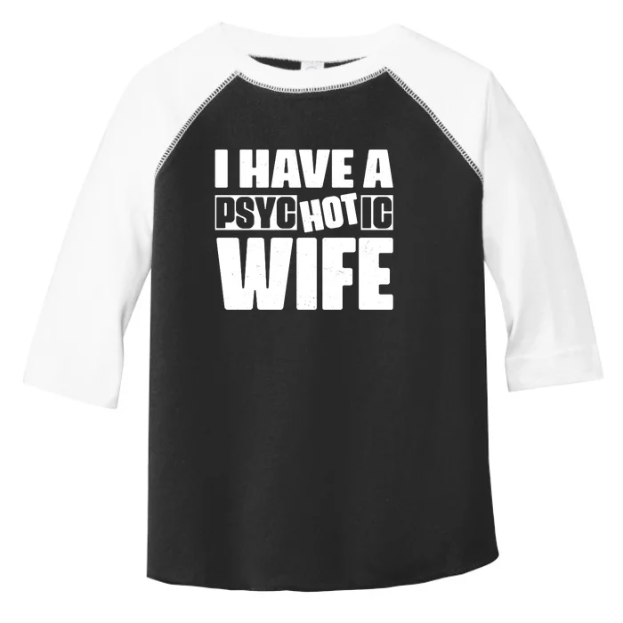 I Have A Psychotic Hot Wife Funny Husband Gift Toddler Fine Jersey T-Shirt