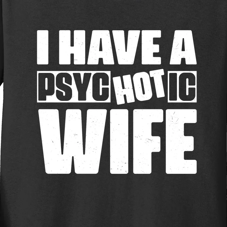 I Have A Psychotic Hot Wife Funny Husband Gift Kids Long Sleeve Shirt