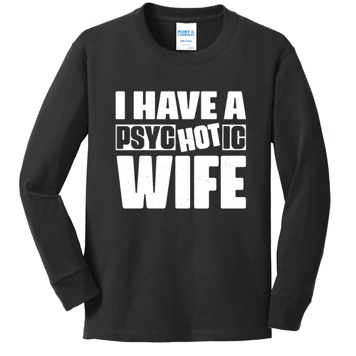 I Have A Psychotic Hot Wife Funny Husband Gift Kids Long Sleeve Shirt