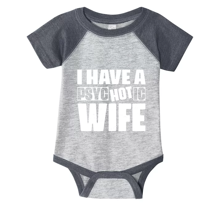 I Have A Psychotic Hot Wife Funny Husband Gift Infant Baby Jersey Bodysuit