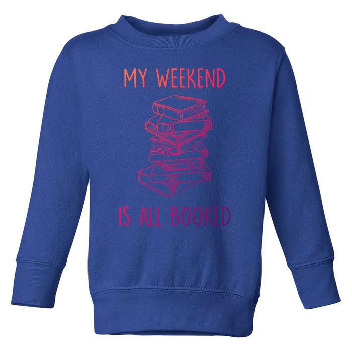 My Weekend Is All Booked Funny Reading Book Lover Librarian Great Gift Toddler Sweatshirt