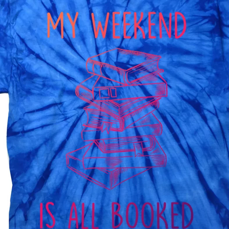 My Weekend Is All Booked Funny Reading Book Lover Librarian Great Gift Tie-Dye T-Shirt