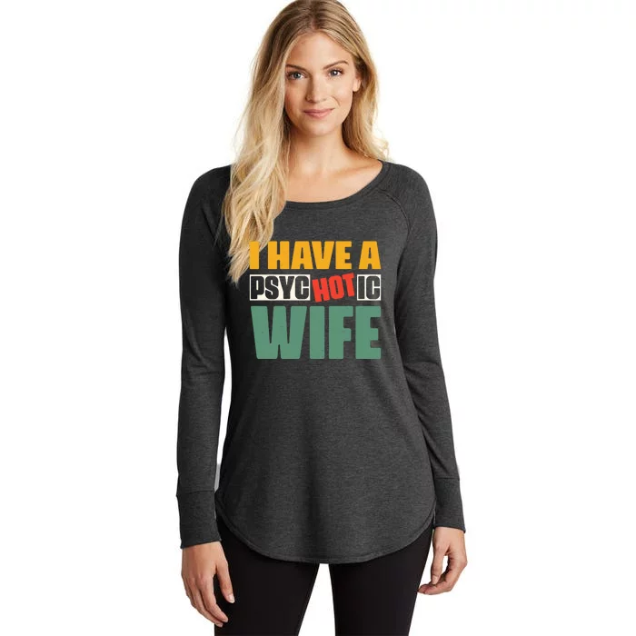 I Have A Psychotic Hot Wife Funny Husband Gift Women's Perfect Tri Tunic Long Sleeve Shirt