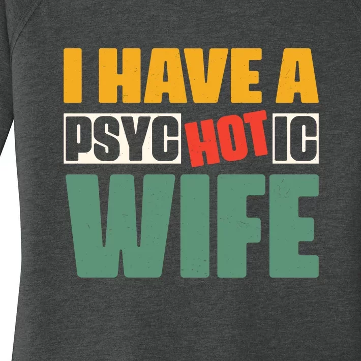 I Have A Psychotic Hot Wife Funny Husband Gift Women's Perfect Tri Tunic Long Sleeve Shirt