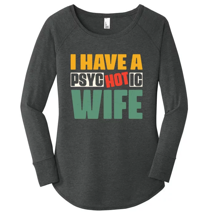 I Have A Psychotic Hot Wife Funny Husband Gift Women's Perfect Tri Tunic Long Sleeve Shirt