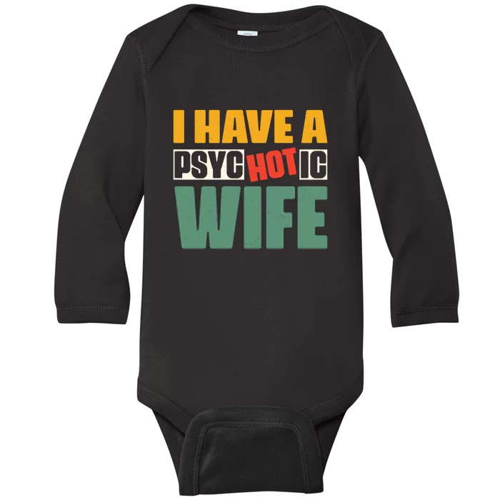 I Have A Psychotic Hot Wife Funny Husband Gift Baby Long Sleeve Bodysuit