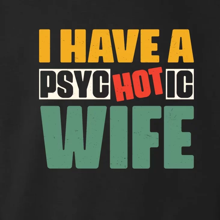 I Have A Psychotic Hot Wife Funny Husband Gift Toddler Hoodie