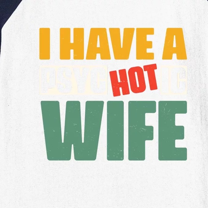 I Have A Psychotic Hot Wife Funny Husband Gift Baseball Sleeve Shirt