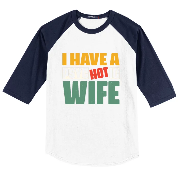 I Have A Psychotic Hot Wife Funny Husband Gift Baseball Sleeve Shirt