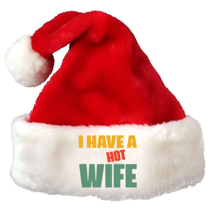 I Have A Psychotic Hot Wife Funny Husband Gift Premium Christmas Santa Hat