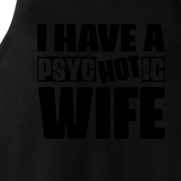 I Have A Psychotic Hot Wife Funny Husband Gift Ladies Tri-Blend Wicking Tank