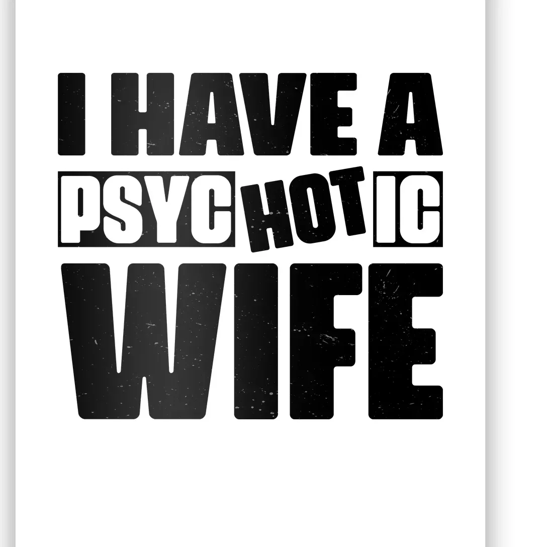 I Have A Psychotic Hot Wife Funny Husband Gift Poster