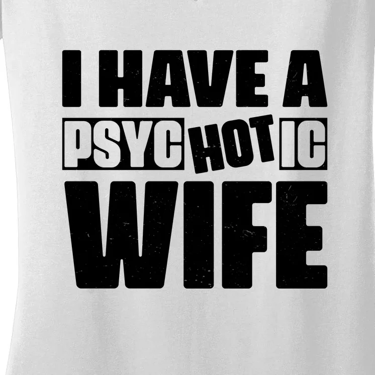 I Have A Psychotic Hot Wife Funny Husband Gift Women's V-Neck T-Shirt