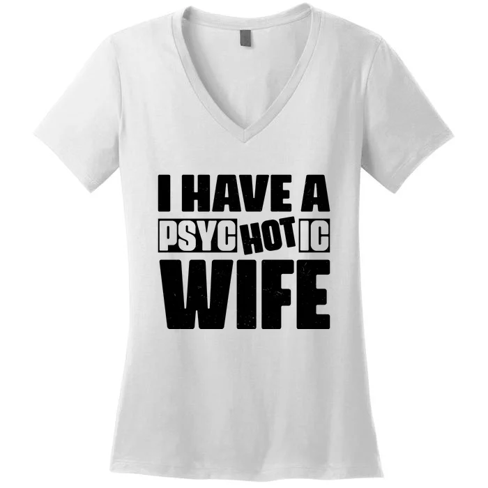 I Have A Psychotic Hot Wife Funny Husband Gift Women's V-Neck T-Shirt