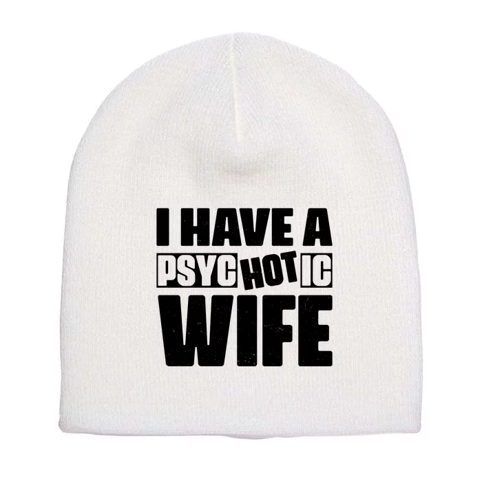 I Have A Psychotic Hot Wife Funny Husband Gift Short Acrylic Beanie