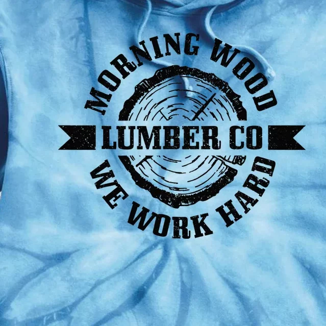 Morning Wood Lumber Co. Funny Lumberjack Logger Arborist Tie Dye Hoodie