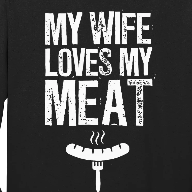 My Wife Loves My Meat Funny Grilling Bbq Lover Long Sleeve Shirt