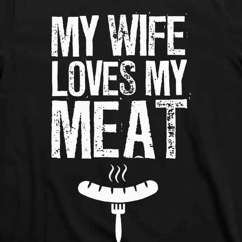 My Wife Loves My Meat Funny Grilling Bbq Lover T-Shirt