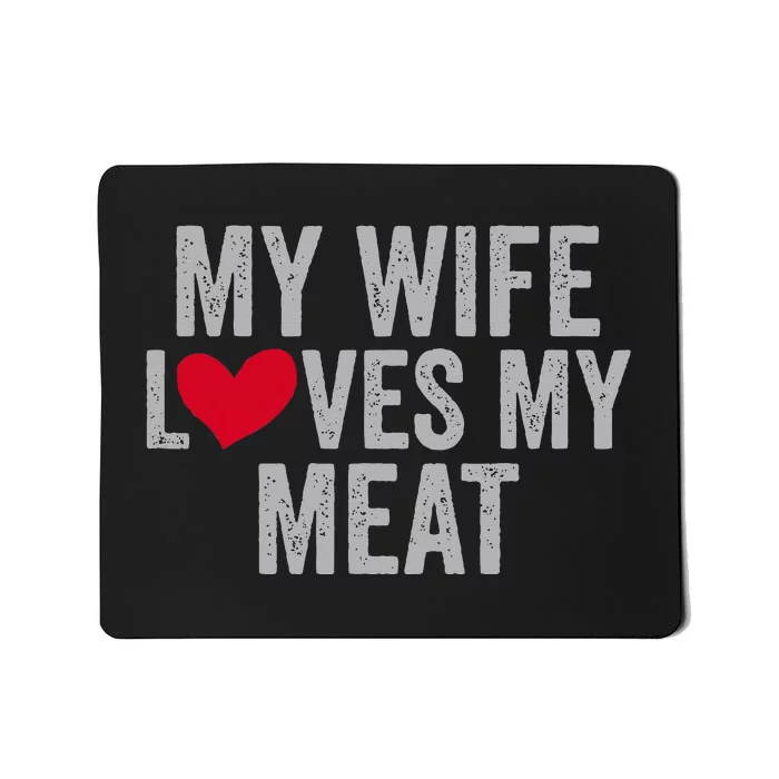 My Wife Loves My Meat Funny Grilling Lover Mousepad