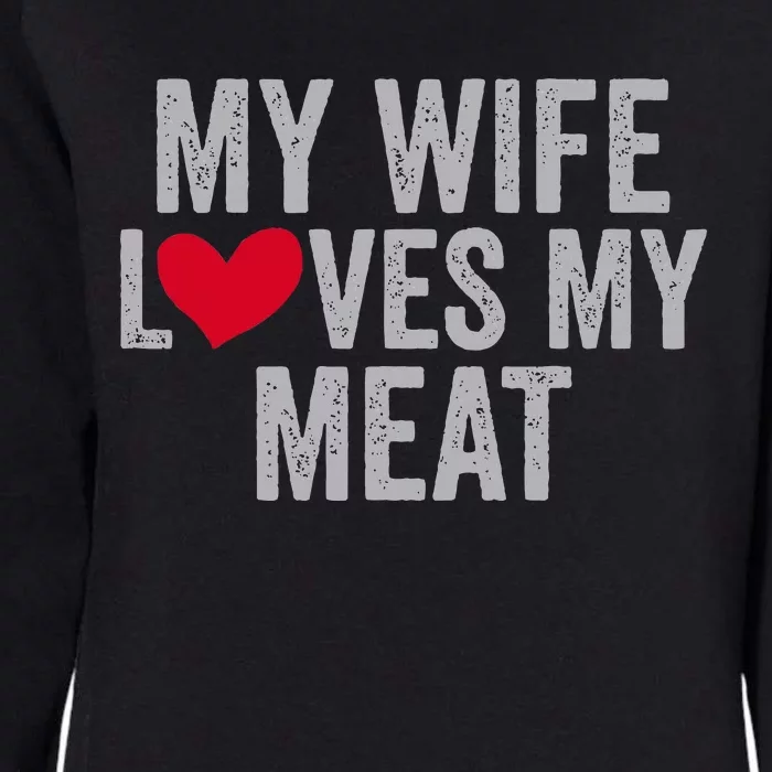 My Wife Loves My Meat Funny Grilling Lover Womens California Wash Sweatshirt