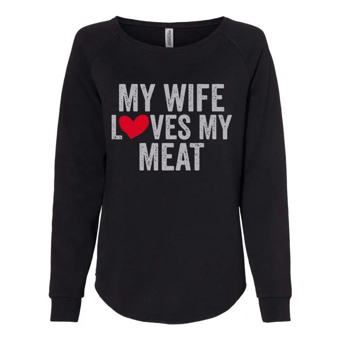 My Wife Loves My Meat Funny Grilling Lover Womens California Wash Sweatshirt