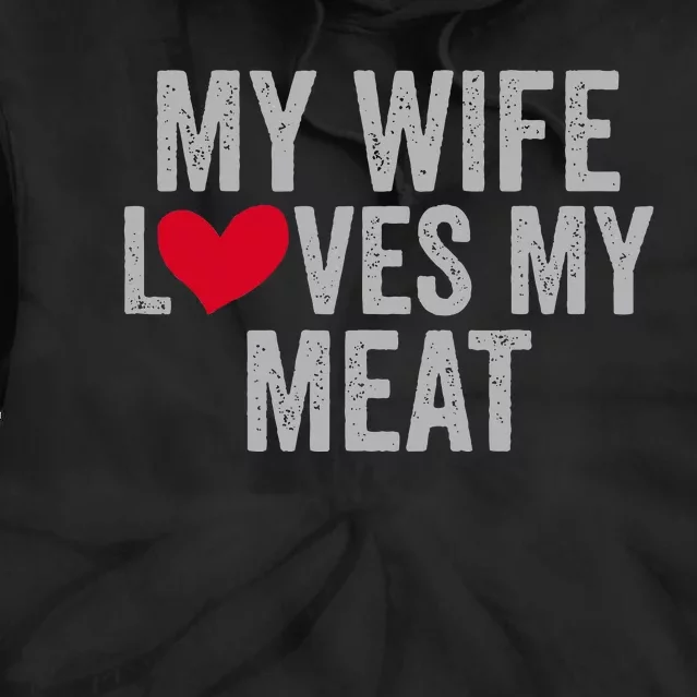 My Wife Loves My Meat Funny Grilling Lover Tie Dye Hoodie