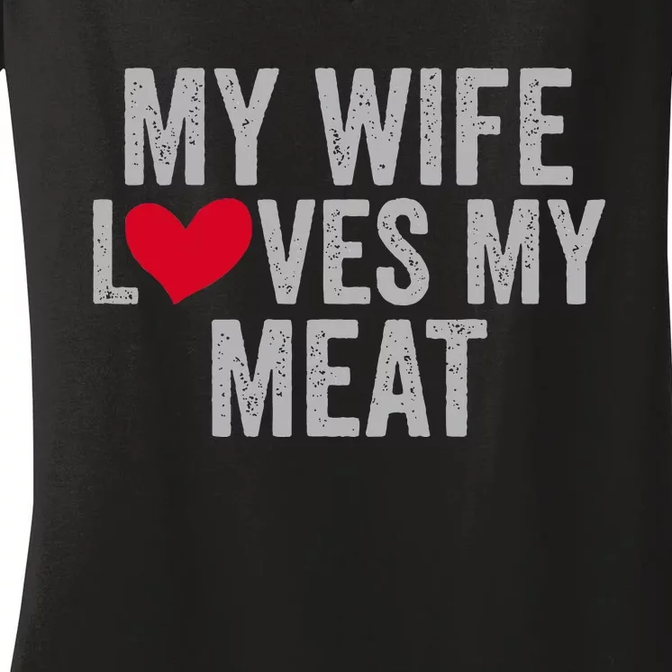 My Wife Loves My Meat Funny Grilling Lover Women's V-Neck T-Shirt