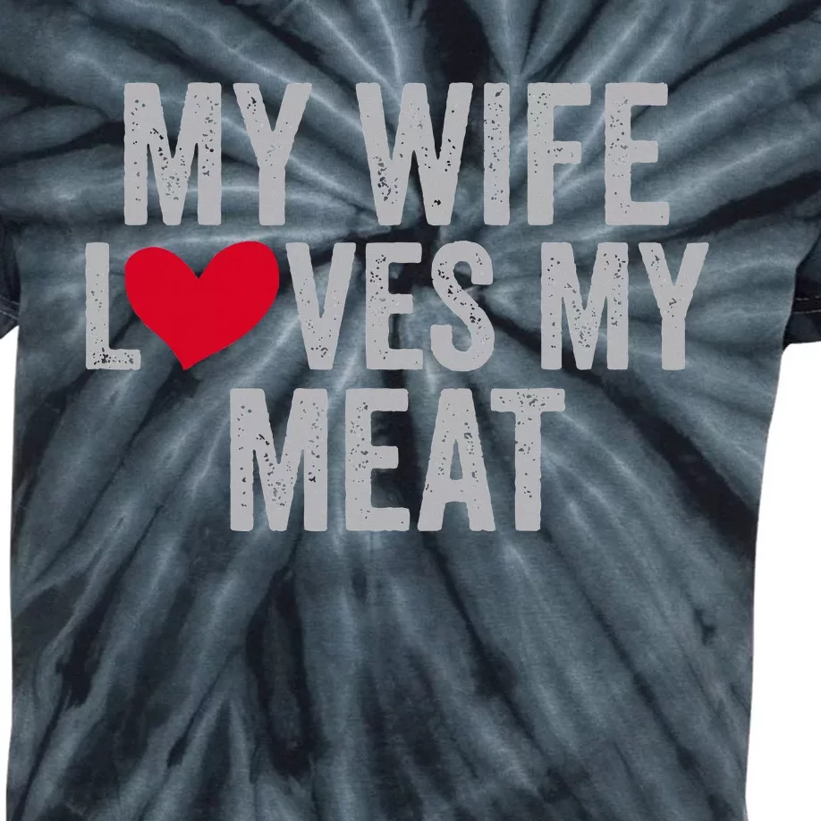 My Wife Loves My Meat Funny Grilling Lover Kids Tie-Dye T-Shirt