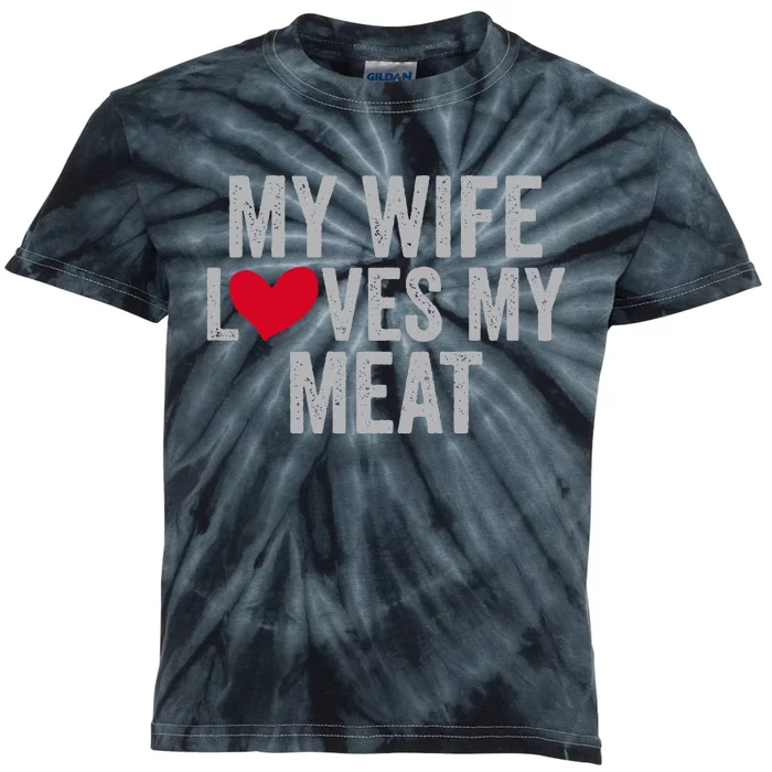 My Wife Loves My Meat Funny Grilling Lover Kids Tie-Dye T-Shirt