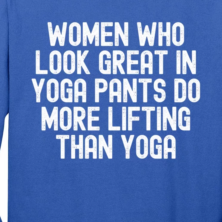 Men Who Look Great In Yoga Pants Do More Lifting Gift Tall Long Sleeve T-Shirt