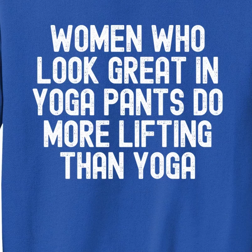 Men Who Look Great In Yoga Pants Do More Lifting Gift Tall Sweatshirt