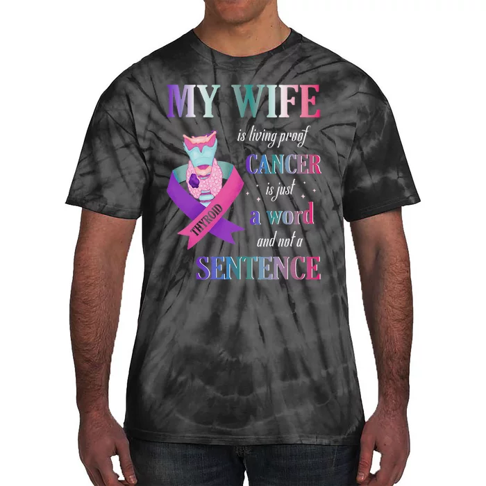 My Wife Living Proof Cancer Is Just A Word Not A Sentence Tie-Dye T-Shirt