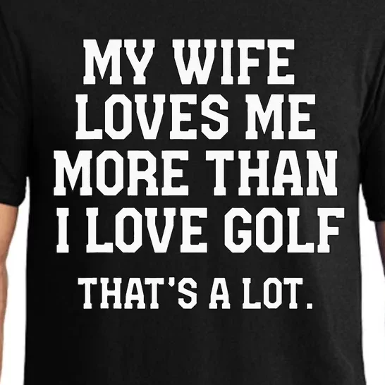 My Wife Loves Me More Than I Love Golf and That's A Lot Pajama Set