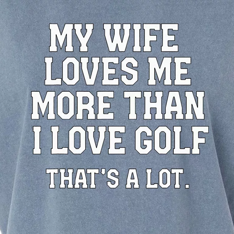 My Wife Loves Me More Than I Love Golf and That's A Lot Garment-Dyed Women's Muscle Tee