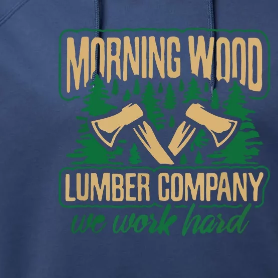 Morning Wood Lumber Company Funny Lumberjack Dad Performance Fleece Hoodie