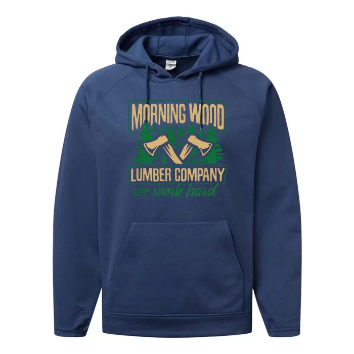 Morning Wood Lumber Company Funny Lumberjack Dad Performance Fleece Hoodie