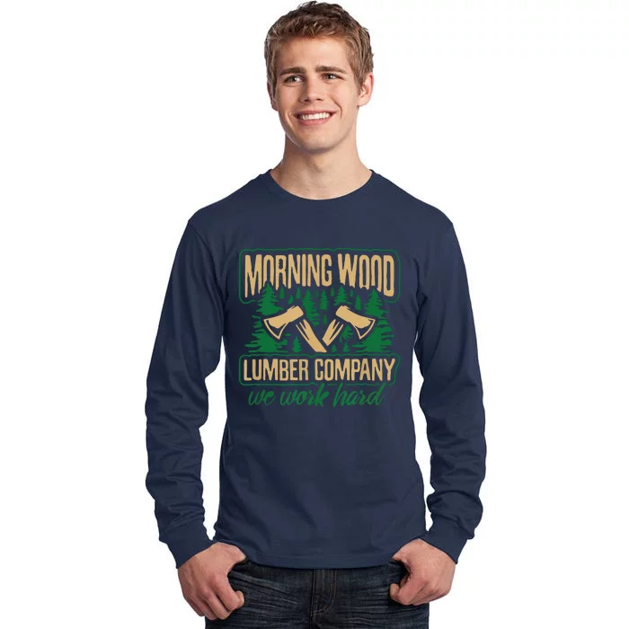 Morning Wood Lumber Company Funny Lumberjack Dad Tall Long Sleeve T-Shirt