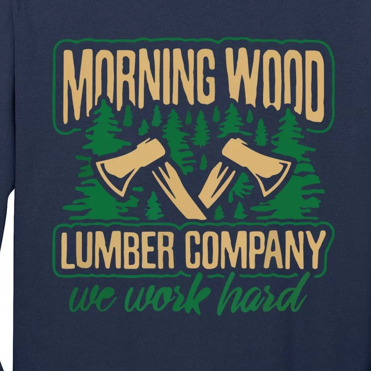 Morning Wood Lumber Company Funny Lumberjack Dad Tall Long Sleeve T-Shirt