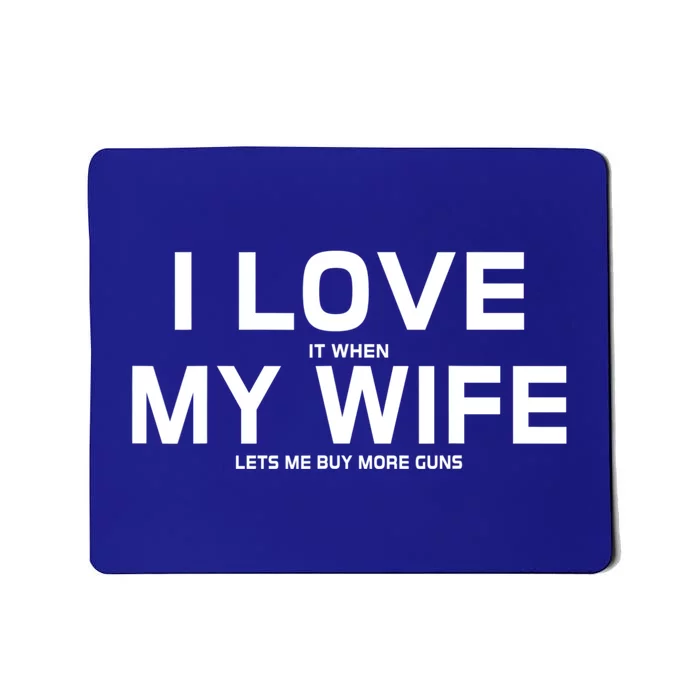 My Wife Loves To Buy More Guns Cute Gift Mousepad