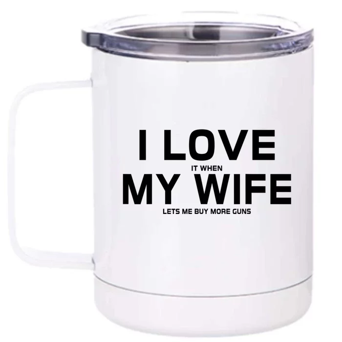 My Wife Loves To Buy More Guns Cute Gift Front & Back 12oz Stainless Steel Tumbler Cup