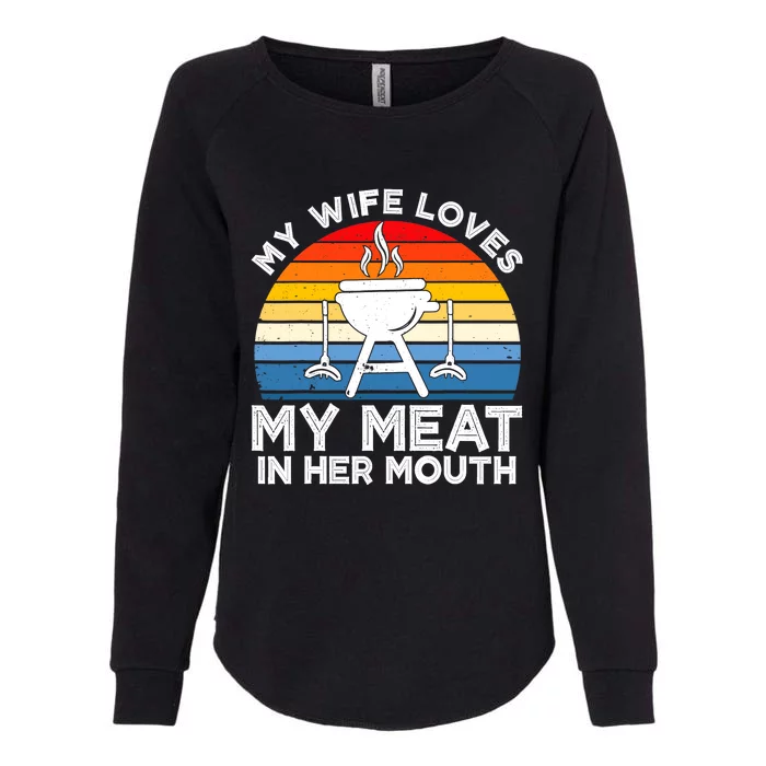 My Wife Loves My Meat In Her Mouth Funny Grilling BBQ Lover Womens California Wash Sweatshirt