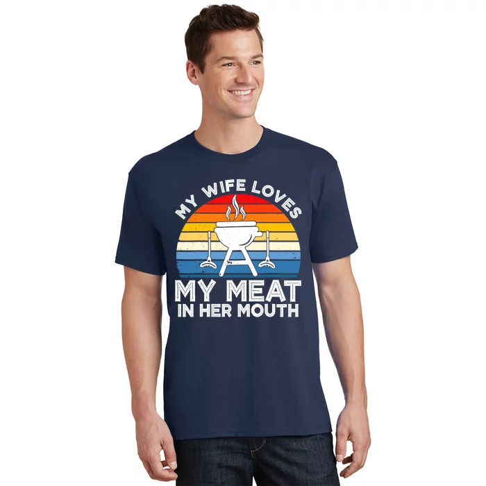 My Wife Loves My Meat In Her Mouth Funny Grilling BBQ Lover T-Shirt