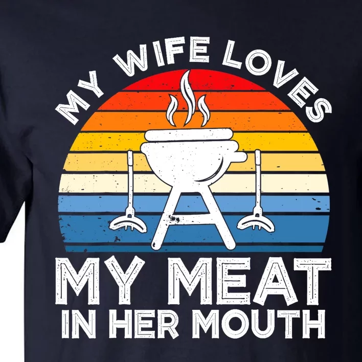 My Wife Loves My Meat In Her Mouth Funny Grilling BBQ Lover Tall T-Shirt