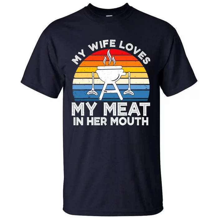 My Wife Loves My Meat In Her Mouth Funny Grilling BBQ Lover Tall T-Shirt