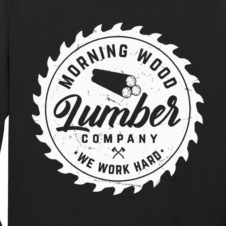 M.O.R.N.I.N.G W.O.O.D L.U.M.B.E.R Company Camping Woodman Tall Long Sleeve T-Shirt